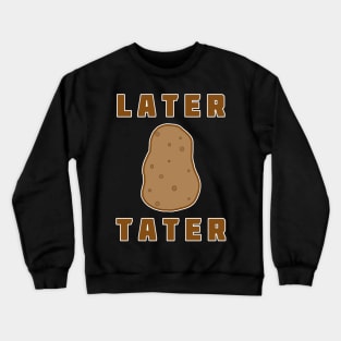 Later Tater Crewneck Sweatshirt